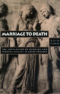 MARRIAGE TO DEATH The Conflation of Wedding and Funeral Rituals in Greek Tragedy