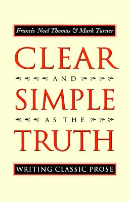 Clear and Simple As the Truth: Writing Classic Prose
