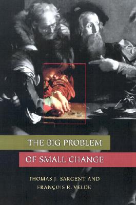 Image for The Big Problem of Small Change (The Princeton Economic History of the Western World, 51)