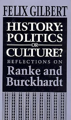 History: Politics or Culture Reflections on Ranke and Burckhardt (Princeton Legacy Library)