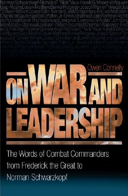 Image for On War and Leadership: The Words of Combat Commanders from Frederick the Great to Norman Schwarzkopf