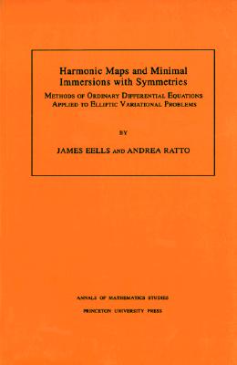 Harmonic Maps and Minimal Immersions with Symmetries (AM-130), Volume 130: Methods of Ordinary Differential Equations Applied to Elliptic Variational . (Annals of Mathematics Studies (130))