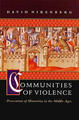 Communities of Violence: Persecution of Minorities in the Middle Ages