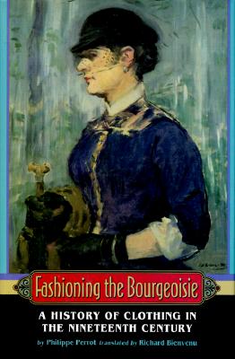 Fashioning the Bourgeoisie: A History of Clothing in the Nineteenth Century
