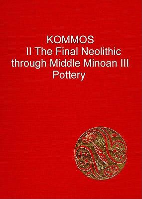 Kommos II: The Final Neolithic Through Middle Minoan III Pottery