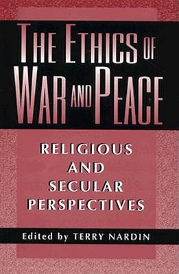 The Ethics of War and Peace: Religious and Secular Perspectives (Ethikon Series in Comparative Ethics)