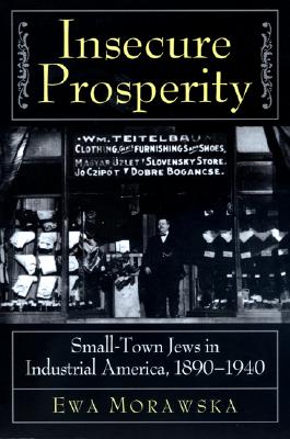 Insecure Prosperity: Small-Town Jews in Industrial America 1890-1940