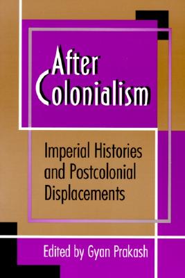 After Colonialism: Imperial Histories and Postcolonial Displacements