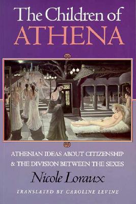 THE CHILDREN OF ATHENA Athenian Ideas About Citizenship and the Division Between the Sexes