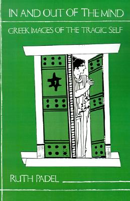IN AND OUT OF THE MIND Greek Images of the Tragic Self