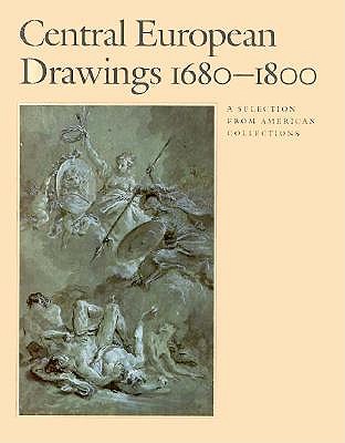 Central European Drawings 1680-1800: A Selection from American Collections (Art Museum, Princeton)