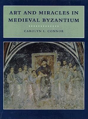 Art and Miracles in Medieval Byzantium: The Crypt at Hosios Loukas and Its Frescoes