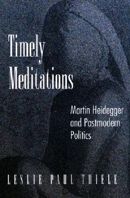 Timely Meditations: Martin Heidegger and Postmodern Politics