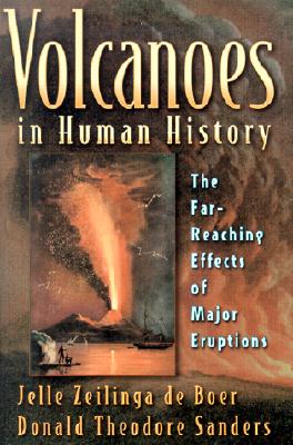 Volcanoes in Human History: The Far-Reaching Effects of Major Eruptions. (Princeton Science Library)