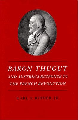 Baron Thugut and Austria's Response to the French Revolution (Princeton Legacy Library, 790)