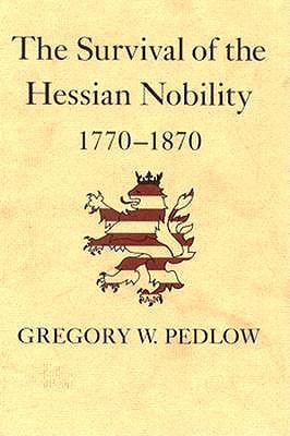 The Survival of the Hessian Nobility, 1770-1870 (Princeton Legacy Library)