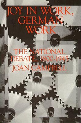 Joy in Work, German Work: The National Debate, 1800-1945 (Princeton Legacy Library, 1009)