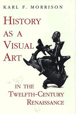 History as a Visual Art in the Twelfth-Century Renaissance (Princeton Legacy Library)