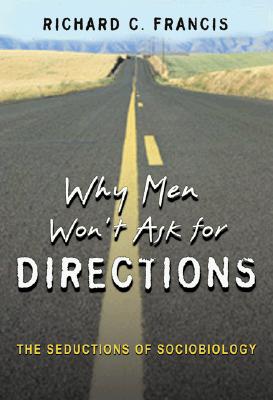 Why Men Won't Ask for Directions: The Seductions of Sociobiology