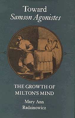 Image for Toward Samson Agonistes: The Growth of Milton's Mind (Princeton Legacy Library) Toward Samson Agonistes: The Growth of Milton's Mind (Princeton Legacy Library)