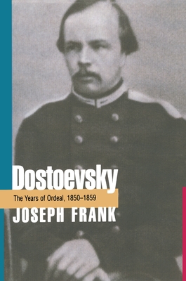 Dostoevsky: The Years of Ordeal, 1850-1859 (DOSTOEVSKY (FRANK, JOSEPH))
