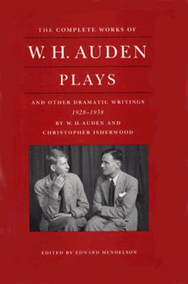 The Complete Works of W.H. Auden: Plays and Other Dramatic Writings, 1928-1938