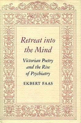 Retreat into the Mind: Victorian Poetry and the Rise of Psychiatry (Princeton Legacy Library)