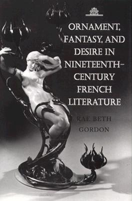 Ornament, Fantasy, and Desire in Nineteenth-Century French Literature (Princeton Legacy Library)