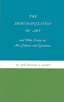 The Dehumanization of Art and Other Essays on Art, Culture, and Literature