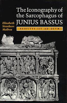 THE ICONOGRAPHY OF THE SARCOPHAGUS OF JUNIUS BASSUS