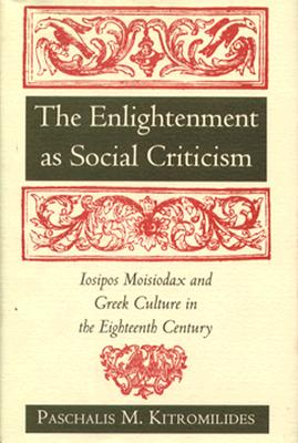 The Enlightenment as Social Criticism: Iosipos Moisiodax and Greek Culture in the Eighteenth (18th) Century