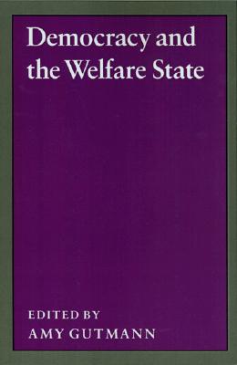 Democracy and the Welfare State (Studies from the Project on the Federal Social Role, 1)