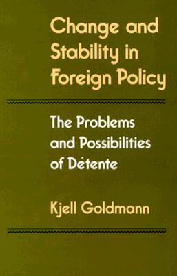 Change and Stability in Foreign Policy: The Problems and Possibilities of Detente (Princeton Legacy Library)