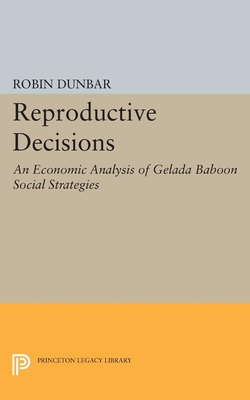 Reproductive Decisions: An Economic Analysis of Gelada Baboon Social Strategies (Monographs in Behavior and Ecology)