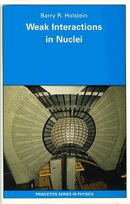 Weak Interactions in Nuclei (Princeton Series in Physics, 90)
