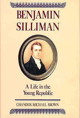 Benjamin Silliman A Life in the Young Republic