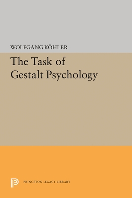 The Task of Gestalt Psychology (Princeton Legacy Library) Kohler, Wolfgang