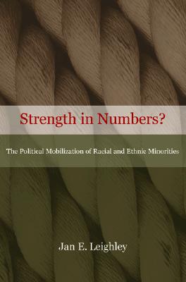 Strength in Numbers The Political Mobilization of Racial and Ethnic Minorities.