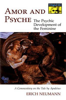 Amor and Psyche: The Psychic Development of the Feminine: A Commentary on the Tale by Apuleius (Works by Erich Neumann)