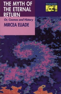 The Myth of the Eternal Return: Or, Cosmos and History