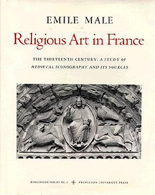Religious Art in France: The Thirteenth Century, a Study of Medieval Iconography and Its Sources