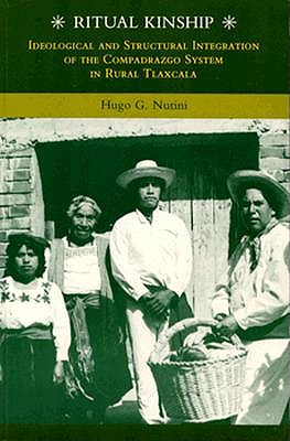 Ritual Kinship, Vol. 2: Idealogical and Structural Integration of the Compadrazgo System in Rural Tlaxcala