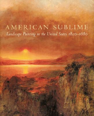 American Sublime: Landscape Painting in the United States 1820-1880