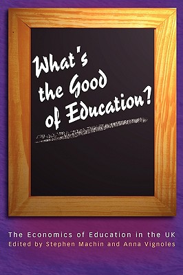 What's the Good of Education: The Economics of Education in the UK (Princeton Paperbacks)