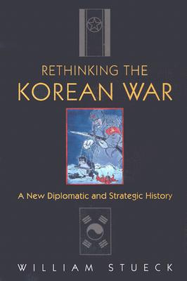 Rethinking the Korean War: A New Diplomatic and Strategic History