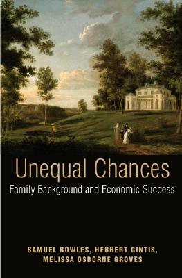 Unequal Chances: Family Background and Economic Success Bowles, Samuel; Gintis, Herbert and Osborne Groves, Melissa