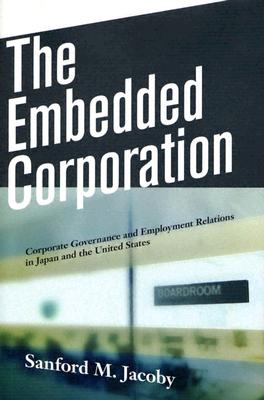 The Embedded Corporation: Corporate Governance and Employment Relations in Japan and the United States