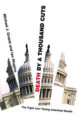 Death by a Thousand Cuts: The Fight over Taxing Inherited Wealth