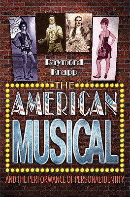 Image for The American Musical and the Performance of Personal Identity The American Musical and the Performance of Personal Identity