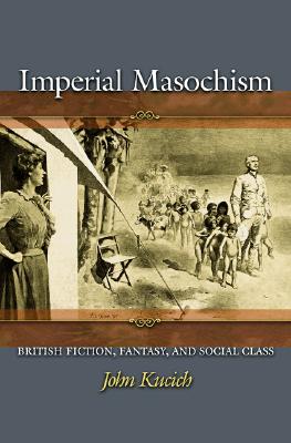 Imperial Masochism: British Fiction, Fantasy, and Social Class